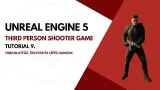 Unreal Engine 5 Third Person Shooter Game Tutorial 9. R&eacute;sz (Torkolattűz, Fegyver &eacute;s L&eacute;p&eacute;s hangok)