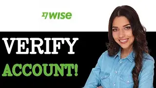 How To Verify Your Account On Wise (2025)
