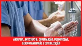 Assepsia e Antissepsia, Degerma&ccedil;&atilde;o, Desinfec&ccedil;&atilde;o, Descontamina&ccedil;&atilde;o e Esteriliza&ccedil;&atilde;o: Diferen&ccedil;as