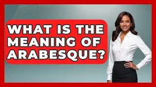 What Is The Meaning Of Arabesque? - Art Across Cultures