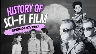 History of Sci-Fi Film- 1947- Robots and Rayguns Episode 27