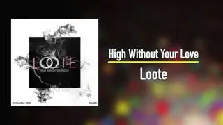 Loote - High Without Your Love