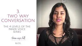 3. Two Way Conversation: The 4 Levels of the Inner Voice Series | Three Cups Full