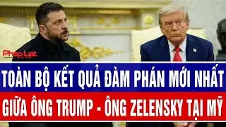 Toàn bộ kết quả đàm phán mới nhất của ông Trump - ông Zelensky tại Mỹ