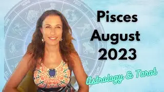 PISCES August 2023 HOROSCOPE Astrology - KEEP GOING YOU ROCK PISCES!