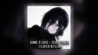 GONE.Fludd - ZERO TOLER [SLOWED + REVERB]
