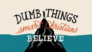 Dumb Things Smart Christians Believe Week 6: Everything Happens For A Reason