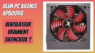 AVIS (2025) : Alim PC Xilence XP500R6. D&Eacute;TAILS ESSENTIELS