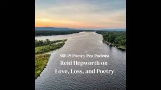 S8E49 Poetry Pea Podcast - Reid Hepworth on Love, Loss and Poetry
