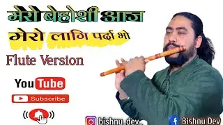 Mero Behosi Aaja - Flute Version | Narayan Gopal | Bishnu Dev