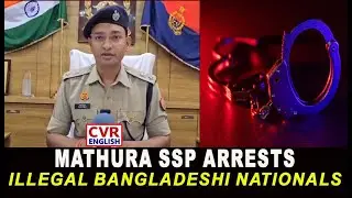 Mathura SSP Arrests 90 Bangladeshi Nationals Living Illegally In India | CVR English