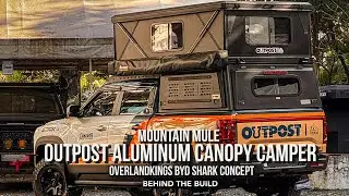 BEHIND THE BUILD : OUTPOST ALUMINUM CANOPY CAMPER : BYD SHARK 6 DMO