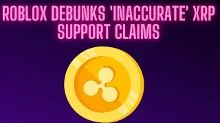 XRP News|Roblox Debunks 'Inaccurate' XRP Support Claims