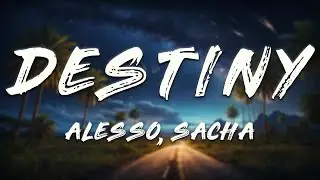 Alesso, SACHA - Destiny (Lyrics)