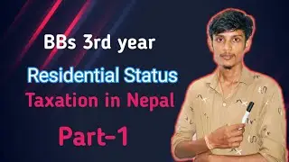 Residential Status//part-1// BBS 3rd years// Taxation in nepal #Resident #Non Resident// Full class