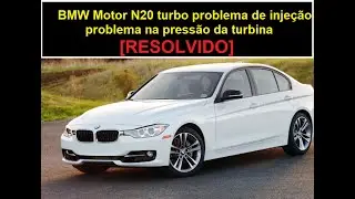 BMW 320 motor N20 erro Pressão turbina, luz de injeção sistema propulsor. e erro P120208 e P120408