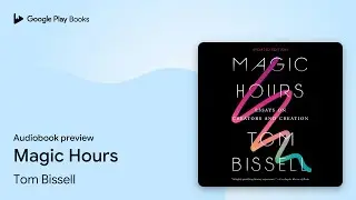 Magic Hours by Tom Bissell &middot; Audiobook preview