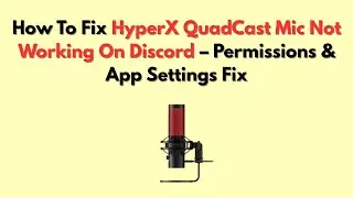 Как исправить проблему с неработающим микрофоном HyperX QuadCast в Discord &mdash; исправление разрешен...
