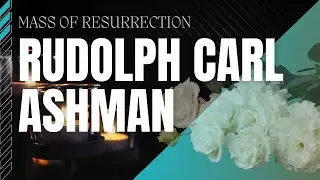 Mass of Resurrection for Rudolph Carl Ashman, JP