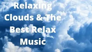 Relaxing Clouds & The Best Relax Music : Sleep, Study, Meditation, Relaxation