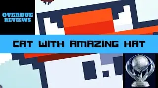 The Cat With Amazing Hat Trophy Guide | OVERDUE REVIEW #256