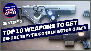 Top 10 Weapons To Get Before They Are Gone In Destiny 2 Witch Queen