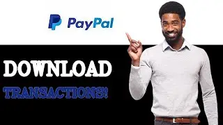 Как загрузить историю транзакций PayPal (2025)