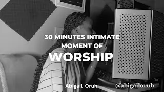 30 MINUTES INTIMATE MOMENT OF WORSHIP AND THANKSGIVING FT ABIGAIL ORUH