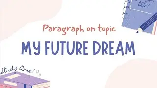 Paragraph on Topic| My Future Dream |To become a police officer|