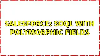 Salesforce: SOQL with polymorphic fields