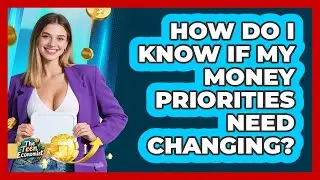 How Do I Know If My Money Priorities Need Changing?