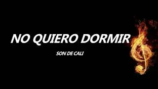 No Quiero Dormir Son De Cali Letra