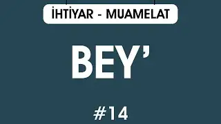 İhtiyar / Muamelat / Bey&rsquo; Bahsi 14: Sıhhat şartları 8 - Muhittin &Ouml;DEMİŞ