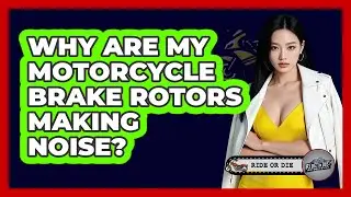 Why Are My Motorcycle Brake Rotors Making Noise?
