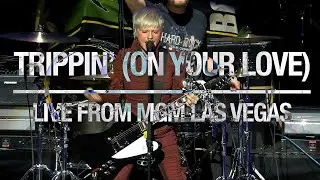 Trippin' (On Your Love) - Live from MGM Las Vegas!