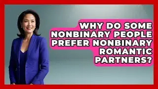 Why Do Some Nonbinary People Prefer Nonbinary Romantic Partners? - LGBTQ Love and Dating