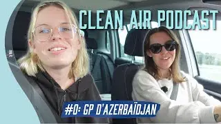 CLEAN AIR PODCAST #0 : d&eacute;brief du GP d'Azerba&iuml;djan avec Julie