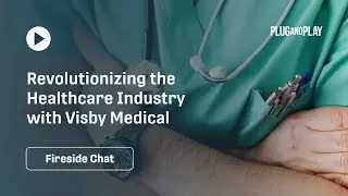 Fireside Chat - Revolutionizing the Healthcare Industry with Unicorn Company, Visby Medical