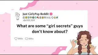 What are some &ldquo;girl secrets&rdquo; guys don&rsquo;t know about? (r/AskReddit)