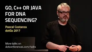 dotGo 2017 - Pascal Costanza - Go, C++ or Java for DNA sequencing?