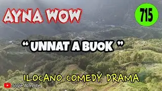 UNNAT A BUOK | AYNA WOW 715 | ILOCANO COMEDY DRAMA | Jovie ALmoite