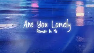 Remain In Me - Are You Lonely [Official Lyric Video]