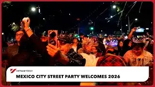 Уличная вечеринка в Мехико приветствует 2026 год | Vietnam Today