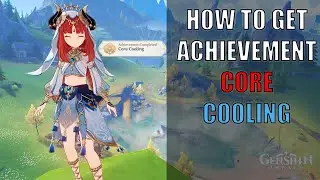 [ GENSHIN IMPACT ] how to get achievement Core Cooling