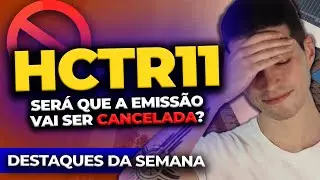 HCTR11: Ser&aacute; que a emiss&atilde;o vai ser cancelada? | DESTAQUES DA SEMANA