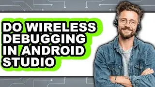 How to Do Wireless Debugging in Android Studio (updated)