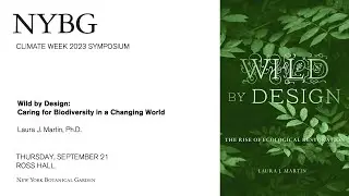 Climate Week 2023 Symposium Keynote: Wild by Design: Caring for Biodiversity in a Changing World
