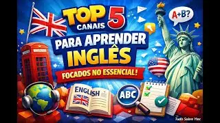 TOP 5 CANAIS PARA APRENDER INGL&Ecirc;S DO ZERO (FOCO NO ESSENCIAL E PR&Aacute;TICO)