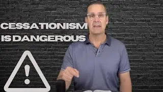 Cessationism is Dangerous and not Biblical