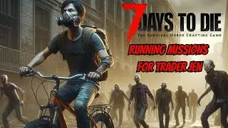 RUNNING MISSIONS FOR TRADER JEN |7 DAYS TO DIE 1 0 SEASON 1 EP 11